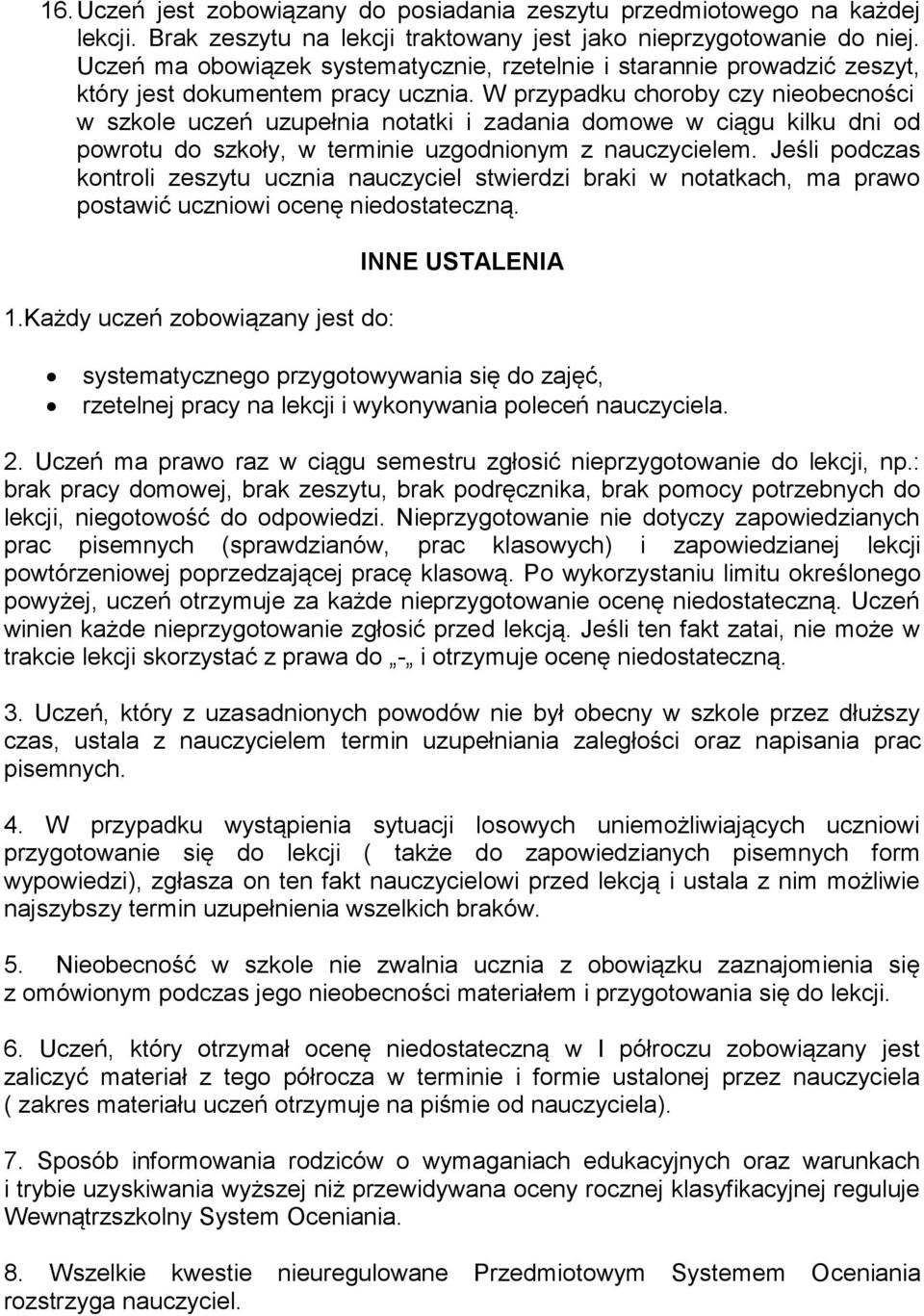 W przypadku choroby czy nieobecności w szkole uczeń uzupełnia notatki i zadania domowe w ciągu kilku dni od powrotu do szkoły, w terminie uzgodnionym z nauczycielem.