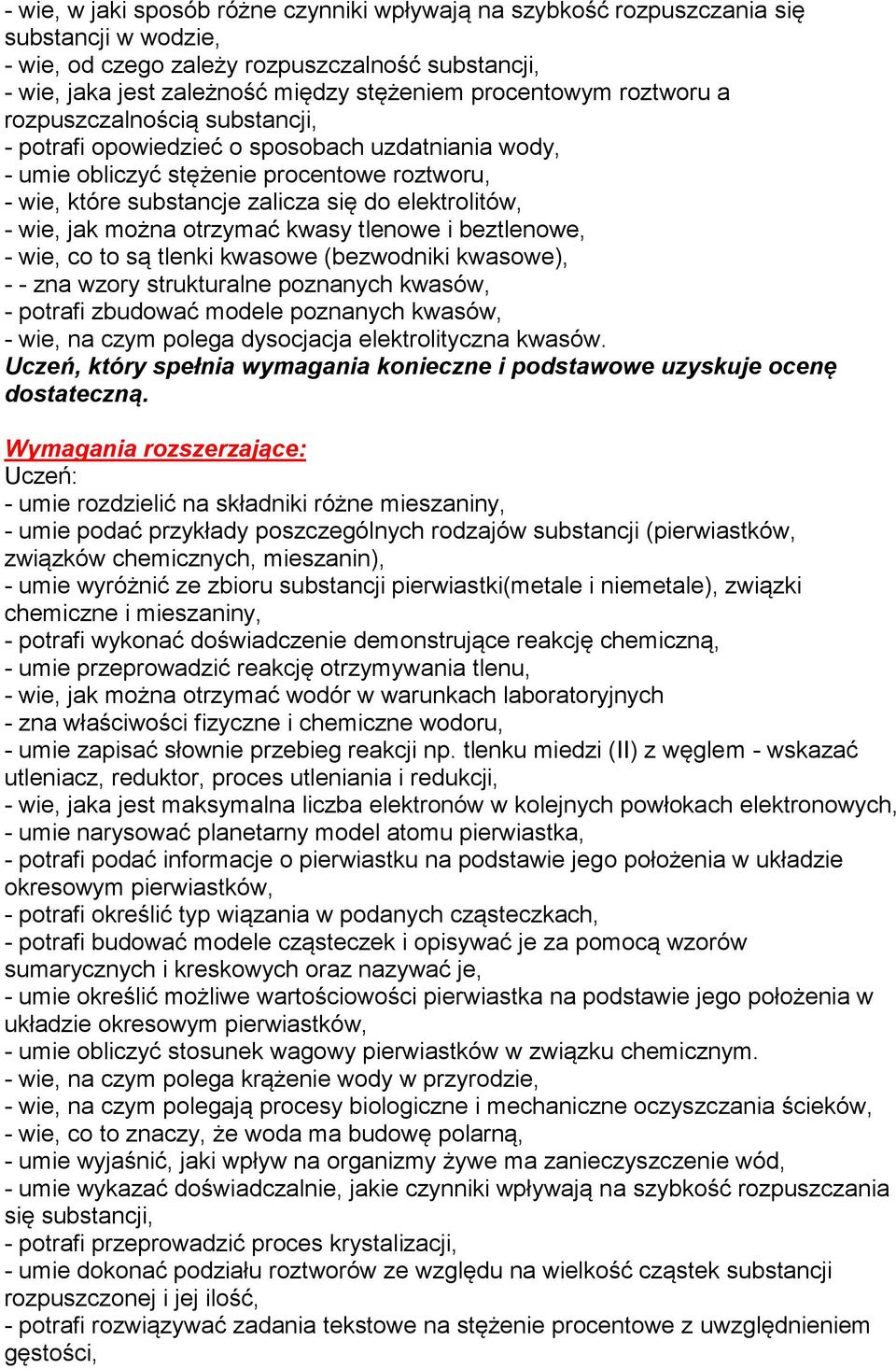 elektrolitów, - wie, jak można otrzymać kwasy tlenowe i beztlenowe, - wie, co to są tlenki kwasowe (bezwodniki kwasowe), - - zna wzory strukturalne poznanych kwasów, - potrafi zbudować modele