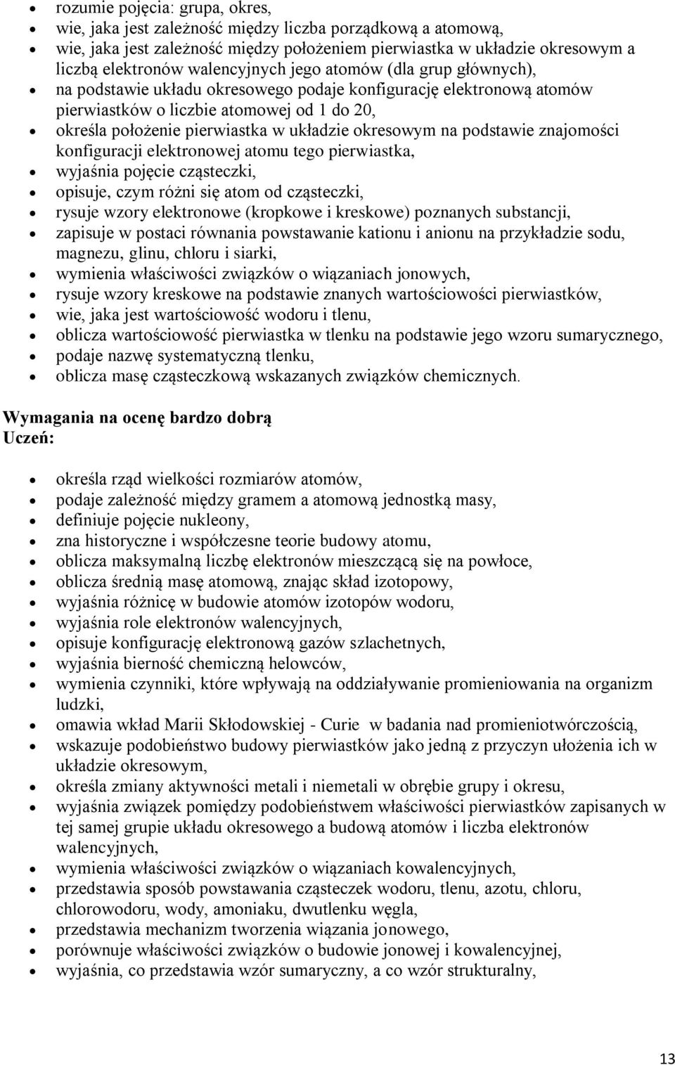 układzie okresowym na podstawie znajomości konfiguracji elektronowej atomu tego pierwiastka, wyjaśnia pojęcie cząsteczki, opisuje, czym różni się atom od cząsteczki, rysuje wzory elektronowe