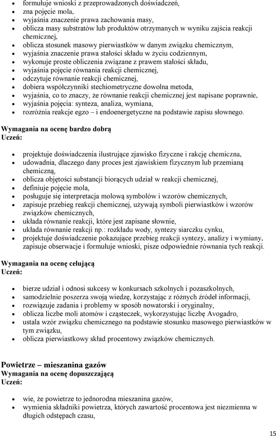 pojęcie równania reakcji chemicznej, odczytuje równanie reakcji chemicznej, dobiera współczynniki stechiometryczne dowolna metoda, wyjaśnia, co to znaczy, że równanie reakcji chemicznej jest napisane