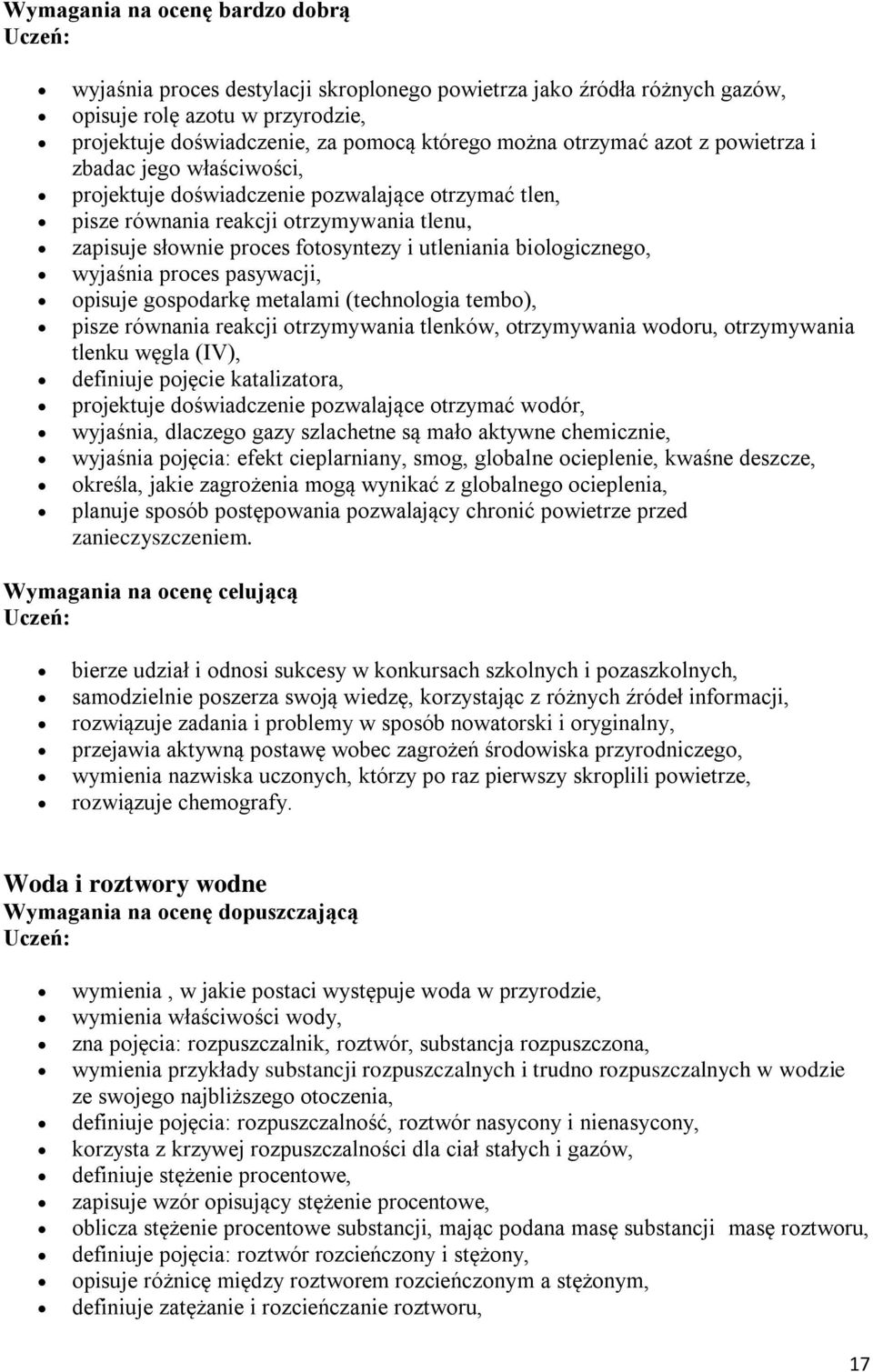 biologicznego, wyjaśnia proces pasywacji, opisuje gospodarkę metalami (technologia tembo), pisze równania reakcji otrzymywania tlenków, otrzymywania wodoru, otrzymywania tlenku węgla (IV), definiuje