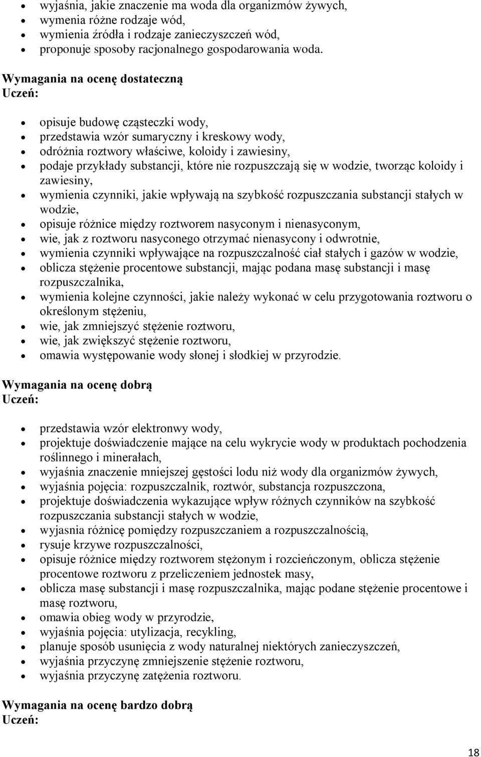 rozpuszczają się w wodzie, tworząc koloidy i zawiesiny, wymienia czynniki, jakie wpływają na szybkość rozpuszczania substancji stałych w wodzie, opisuje różnice między roztworem nasyconym i