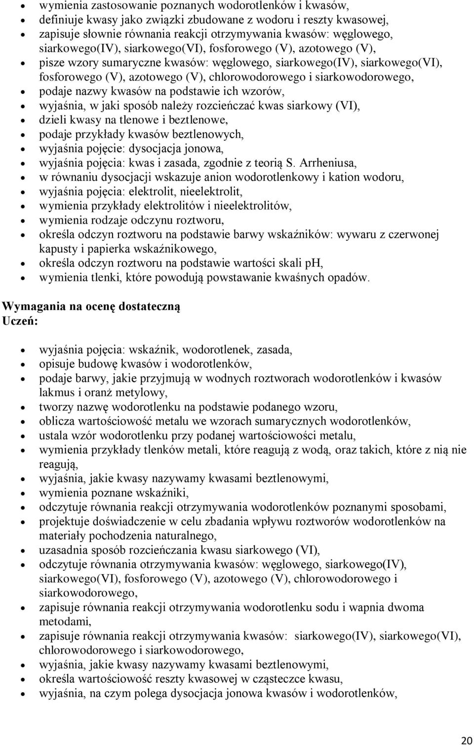 siarkowodorowego, podaje nazwy kwasów na podstawie ich wzorów, wyjaśnia, w jaki sposób należy rozcieńczać kwas siarkowy (VI), dzieli kwasy na tlenowe i beztlenowe, podaje przykłady kwasów