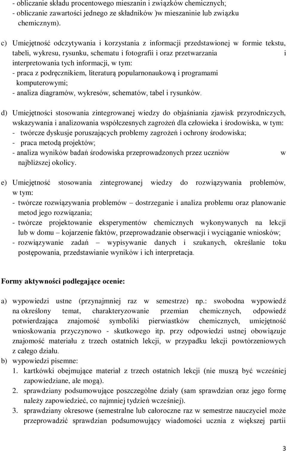 praca z podręcznikiem, literaturą popularnonaukową i programami komputerowymi; - analiza diagramów, wykresów, schematów, tabel i rysunków.