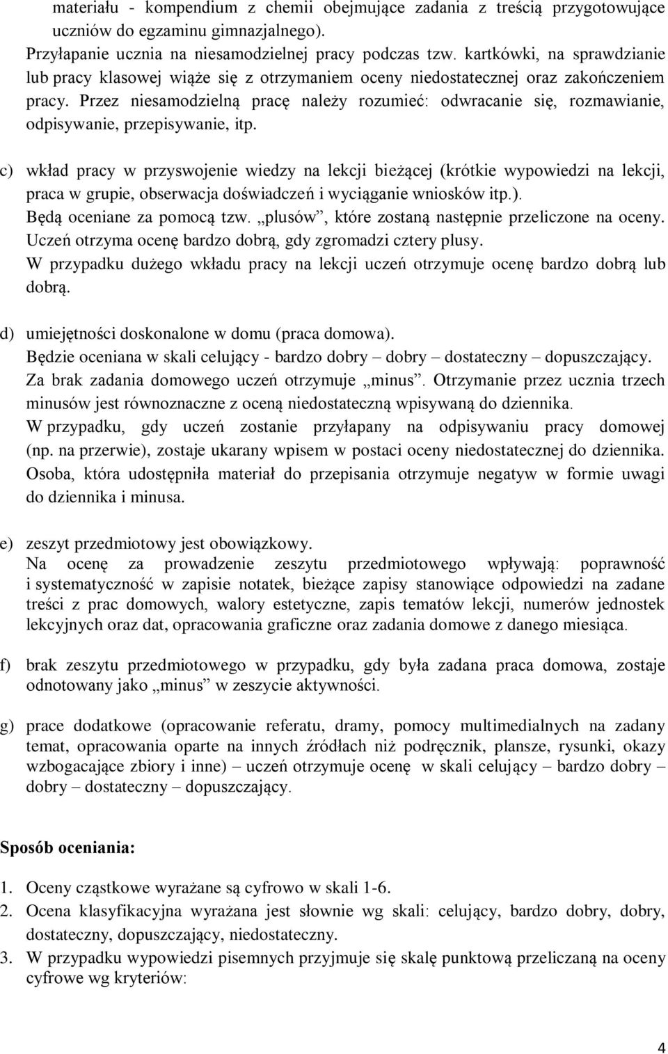 Przez niesamodzielną pracę należy rozumieć: odwracanie się, rozmawianie, odpisywanie, przepisywanie, itp.