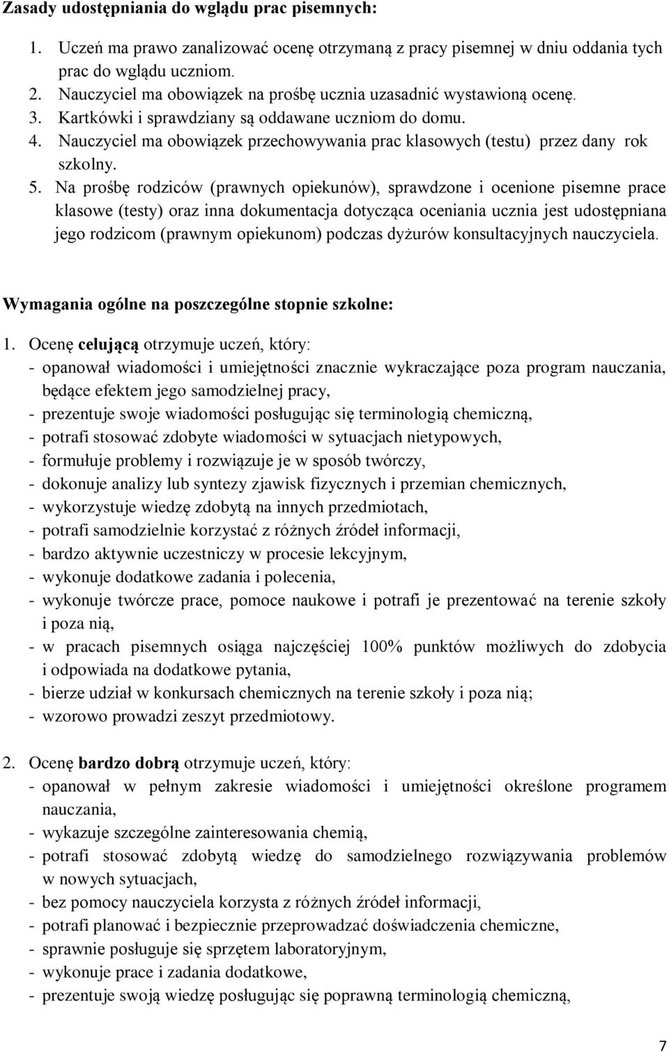 Nauczyciel ma obowiązek przechowywania prac klasowych (testu) przez dany rok szkolny. 5.