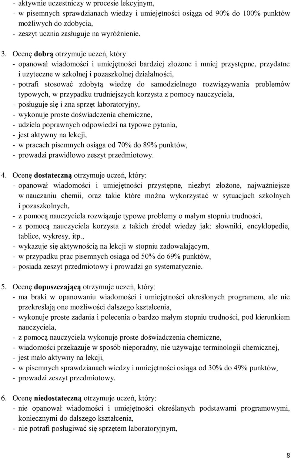 wiedzę do samodzielnego rozwiązywania problemów typowych, w przypadku trudniejszych korzysta z pomocy nauczyciela, - posługuje się i zna sprzęt laboratoryjny, - wykonuje proste doświadczenia