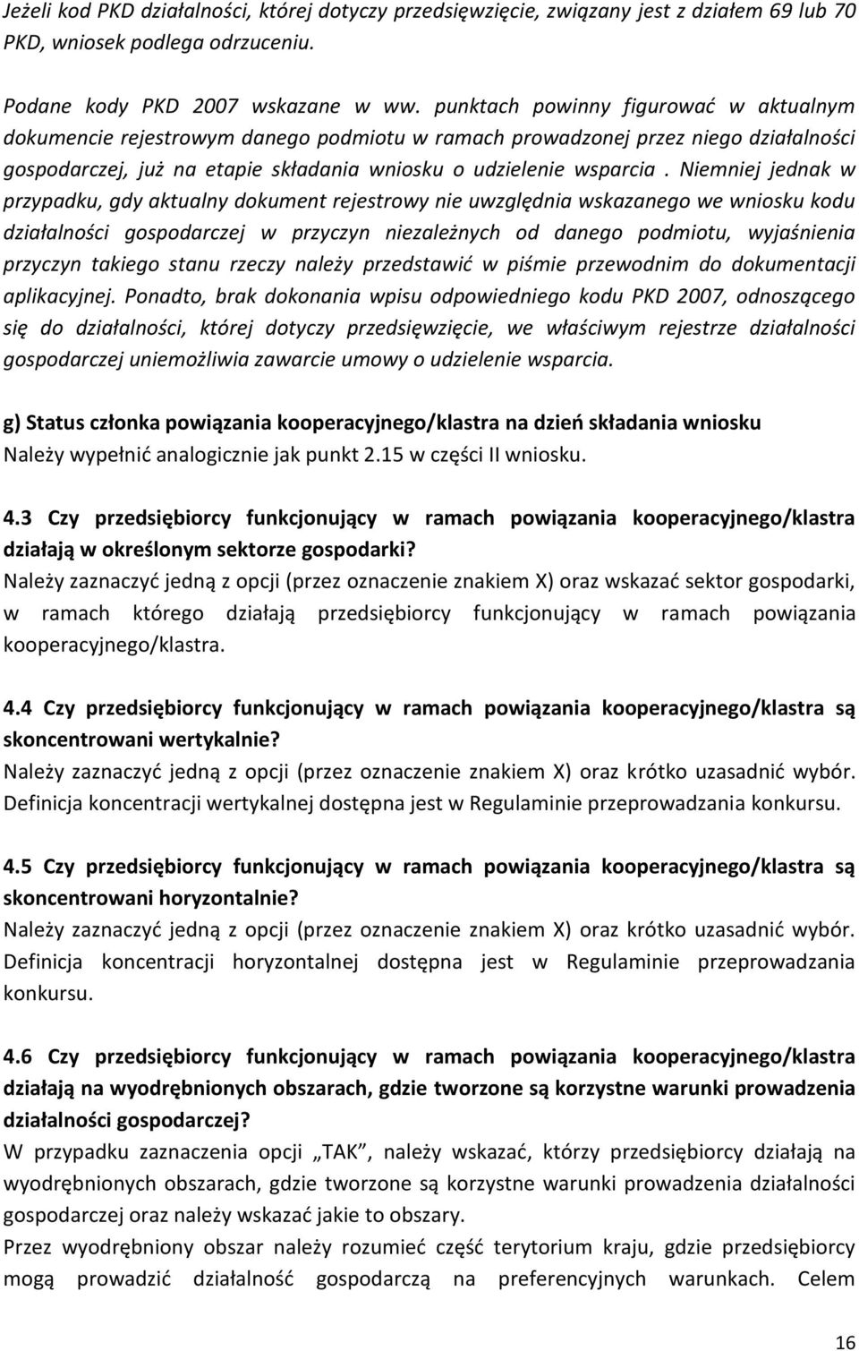 Niemniej jednak w przypadku, gdy aktualny dokument rejestrowy nie uwzględnia wskazanego we wniosku kodu działalności gospodarczej w przyczyn niezależnych od danego podmiotu, wyjaśnienia przyczyn