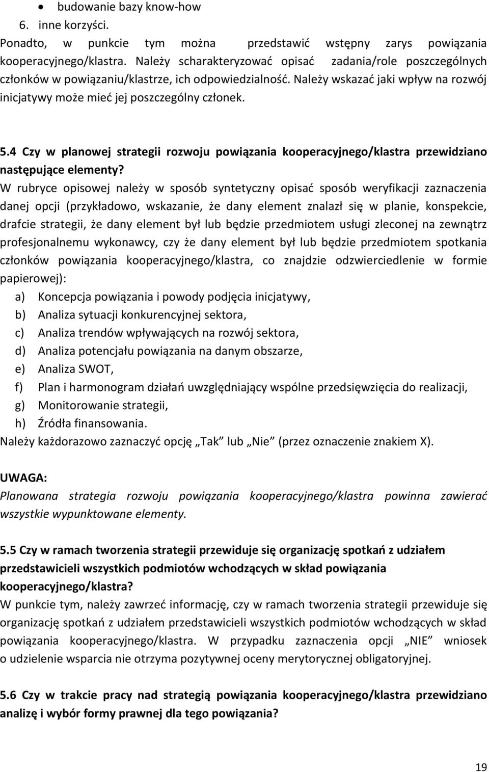 4 Czy w planowej strategii rozwoju powiązania kooperacyjnego/klastra przewidziano następujące elementy?