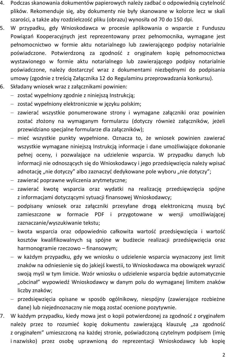 W przypadku, gdy Wnioskodawca w procesie aplikowania o wsparcie z Funduszu Powiązań Kooperacyjnych jest reprezentowany przez pełnomocnika, wymagane jest pełnomocnictwo w formie aktu notarialnego lub