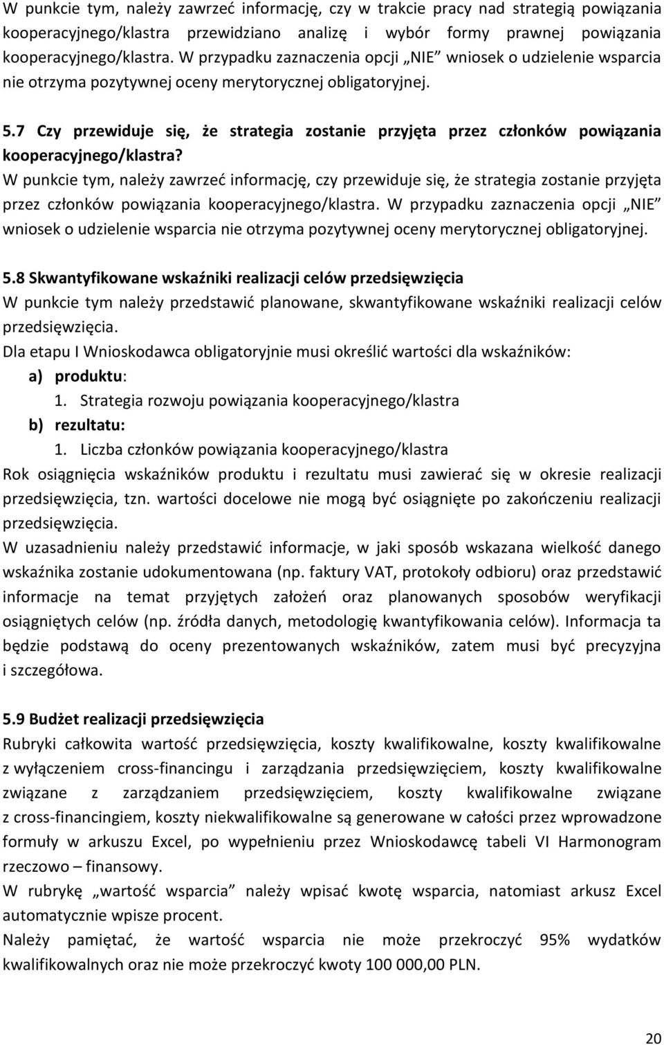 7 Czy przewiduje się, że strategia zostanie przyjęta przez członków powiązania kooperacyjnego/klastra?