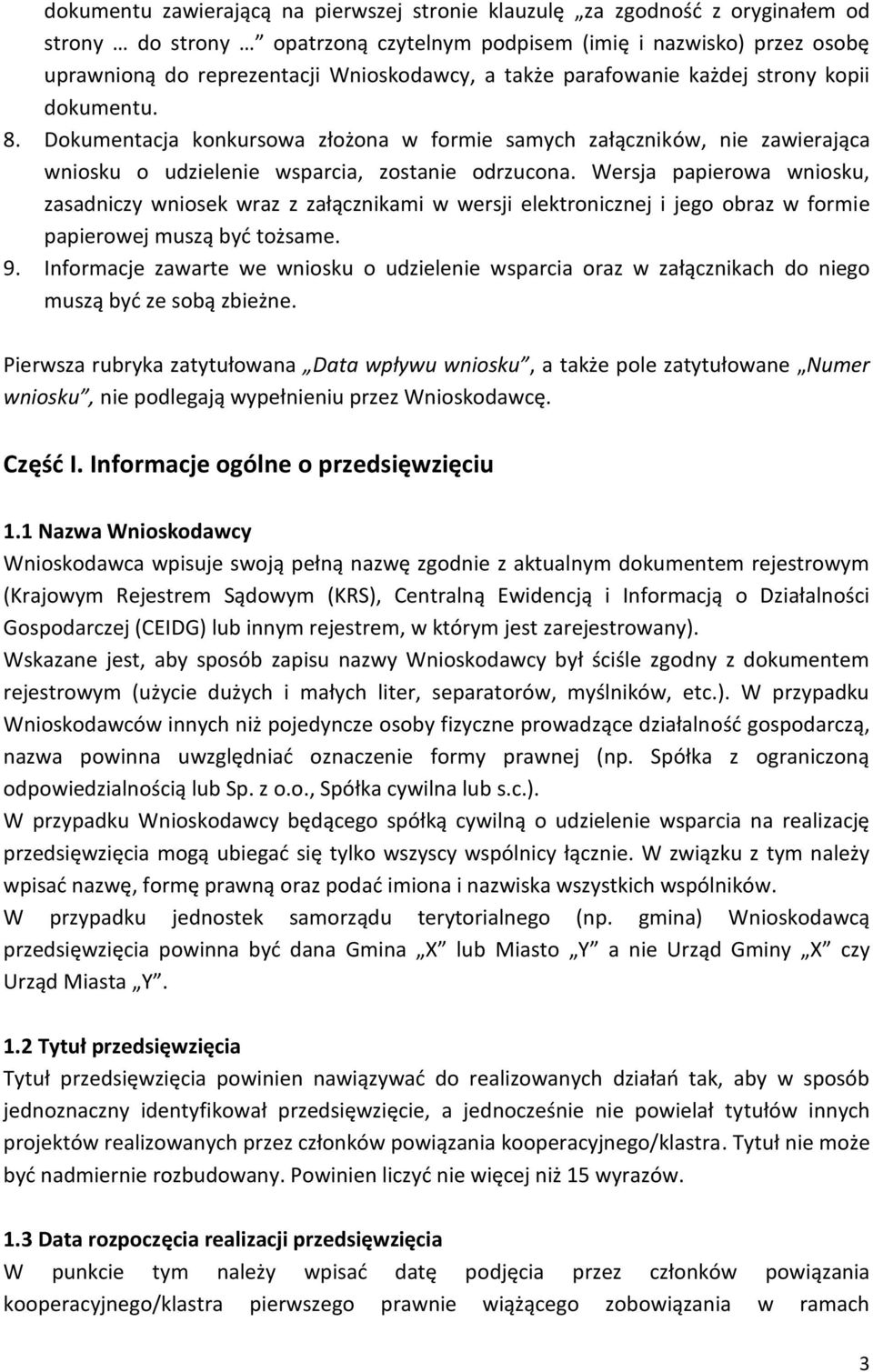 Wersja papierowa wniosku, zasadniczy wniosek wraz z załącznikami w wersji elektronicznej i jego obraz w formie papierowej muszą być tożsame. 9.