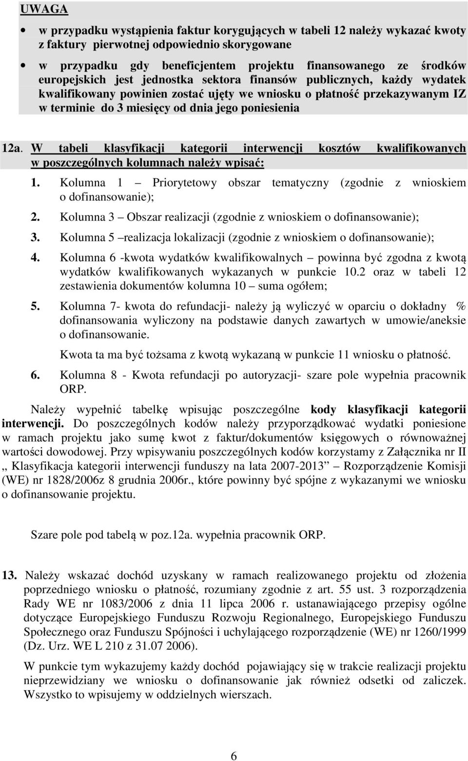 12a. W tabeli klasyfikacji kategorii interwencji kosztów kwalifikowanych w poszczególnych kolumnach należy wpisać: 1.