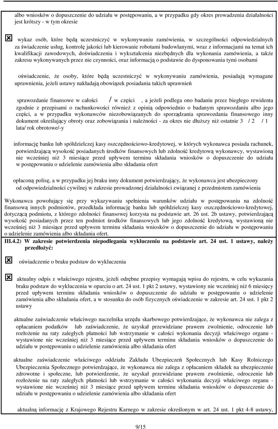 niezbędnych dla wykonania zamówienia, a także zakresu wykonywanych przez nie czynności, oraz informacją o podstawie do dysponowania tymi osobami oświadczenie, że osoby, które będą uczestniczyć w