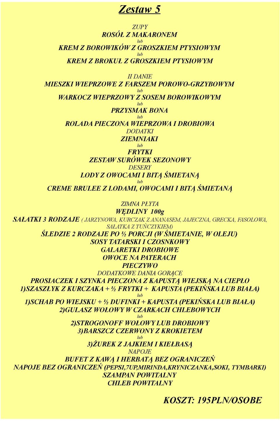 PROSIACZEK I SZYNKA PIECZONA Z KAPUSTĄ WIEJSKĄ NA CIEPŁO 1)SZASZŁYK Z KURCZAKA + ½ FRYTKI + KAPUSTA (PEKIŃSKA LUB BIAŁA) 1)SCHAB PO WIEJSKU + ½ DUFINKI + KAPUSTA (PEKIŃSKA LUB BIAŁA) 2)GULASZ WOŁOWY