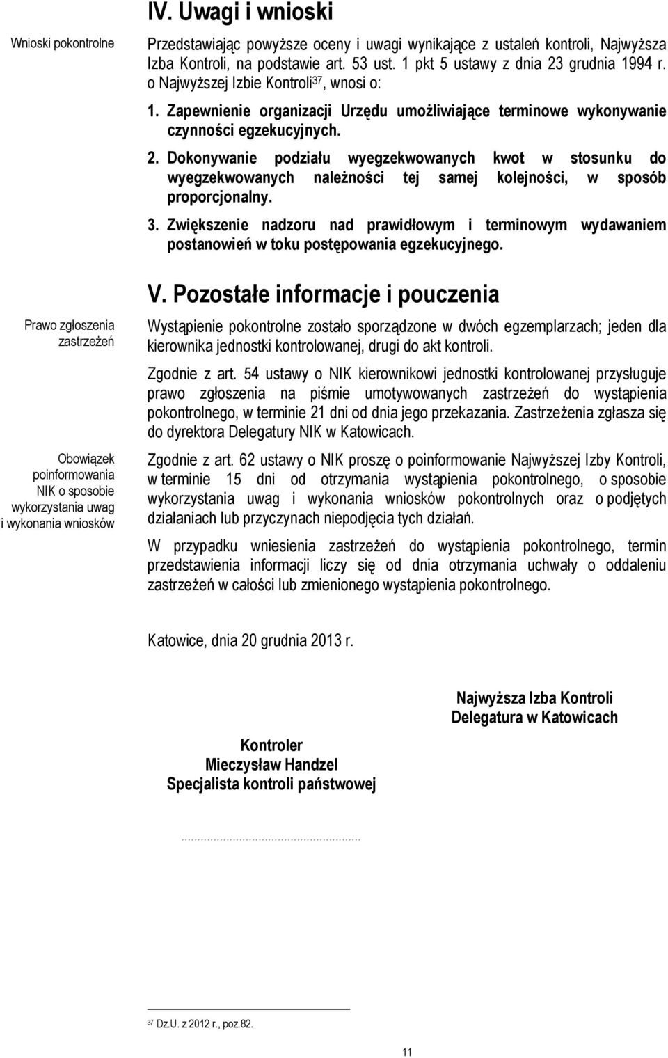 o Najwyższej Izbie Kontroli 37, wnosi o: 1. Zapewnienie organizacji Urzędu umożliwiające terminowe wykonywanie czynności egzekucyjnych. 2.