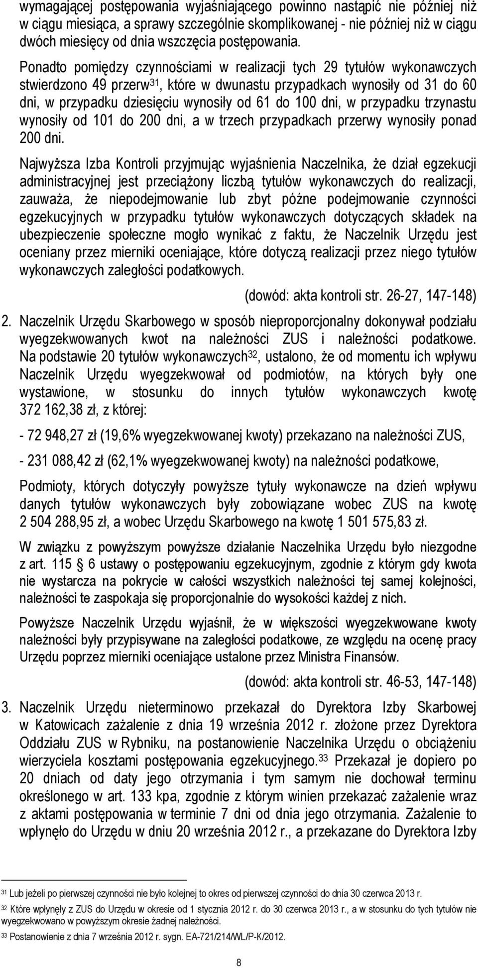 dni, w przypadku trzynastu wynosiły od 101 do 200 dni, a w trzech przypadkach przerwy wynosiły ponad 200 dni.