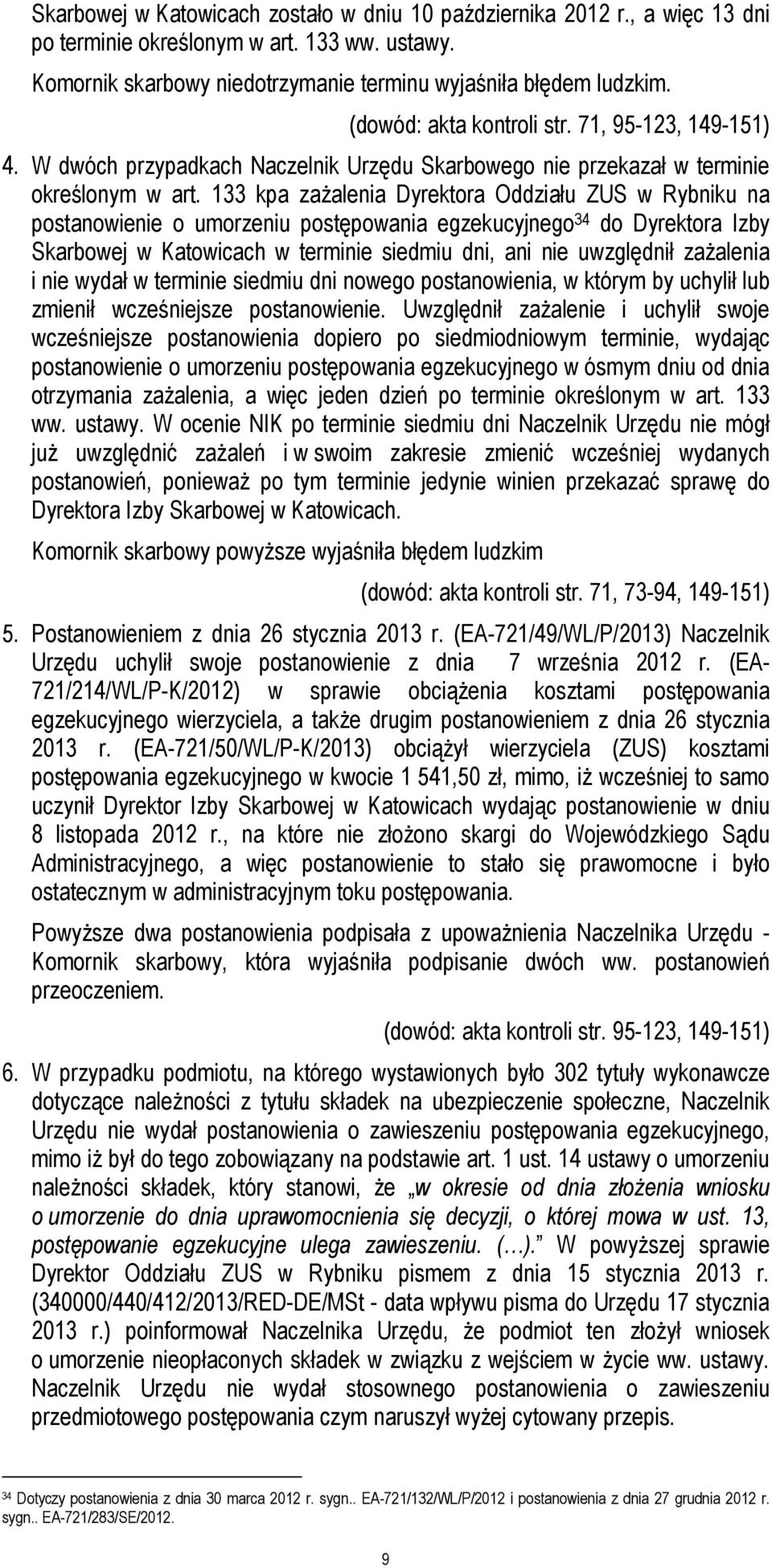 133 kpa zażalenia Dyrektora Oddziału ZUS w Rybniku na postanowienie o umorzeniu postępowania egzekucyjnego 34 do Dyrektora Izby Skarbowej w Katowicach w terminie siedmiu dni, ani nie uwzględnił