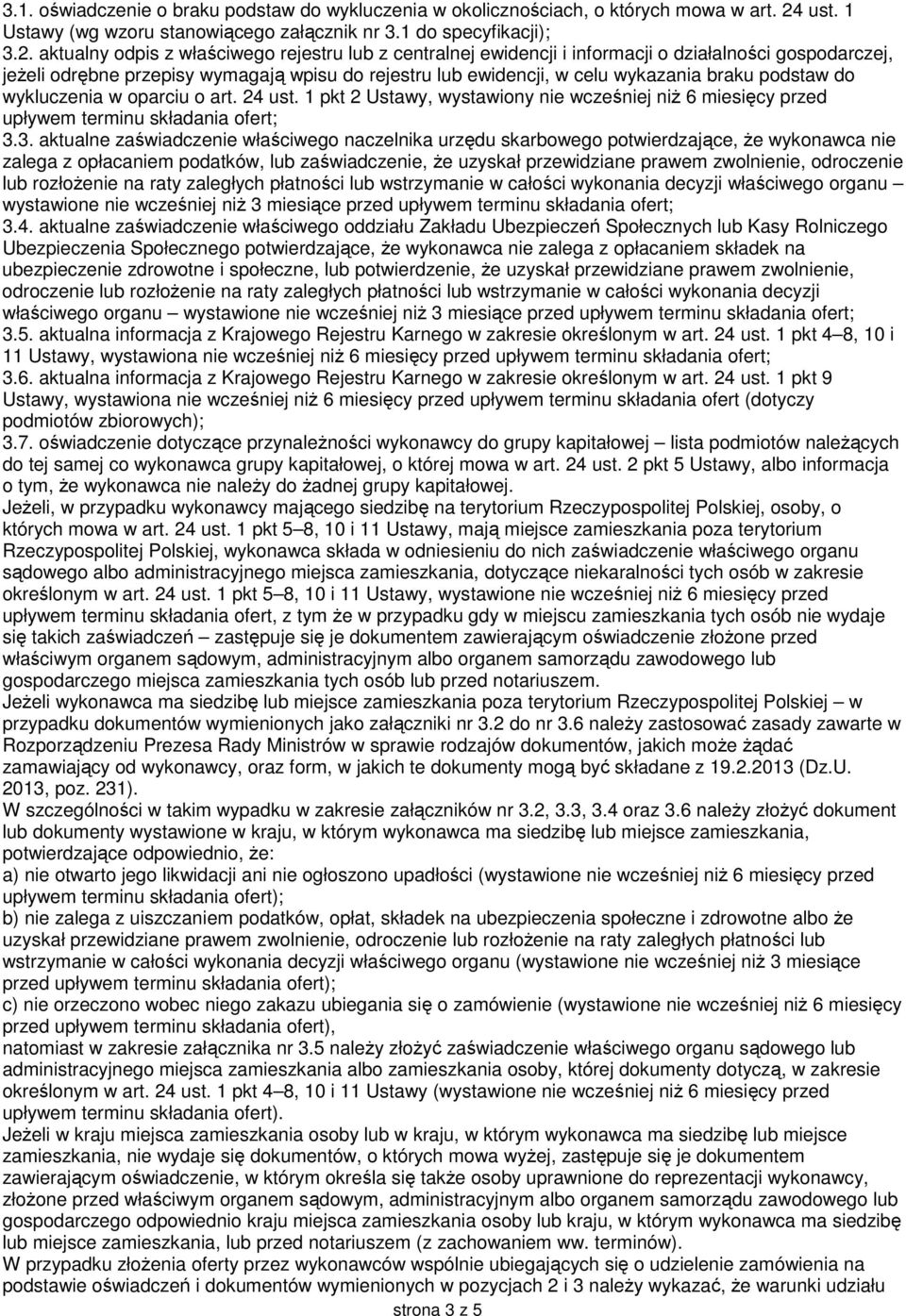 aktualny odpis z właściwego rejestru lub z centralnej ewidencji i informacji o działalności gospodarczej, jeżeli odrębne przepisy wymagają wpisu do rejestru lub ewidencji, w celu wykazania braku