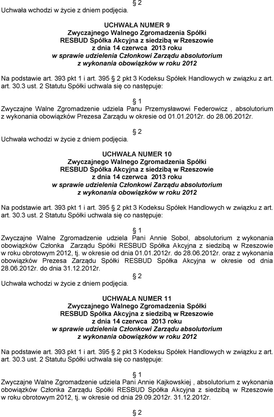 2012r. UCHWAŁA NUMER 10 w sprawie udzielenia Członkowi Zarządu absolutorium Na podstawie art. 393 pkt 1 i art. 395 pkt 3 Kodeksu Spółek Handlowych w związku z art. art. 30.3 ust.