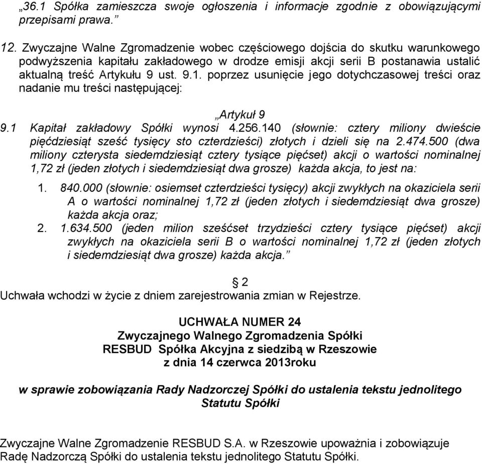 poprzez usunięcie jego dotychczasowej treści oraz nadanie mu treści następującej: Artykuł 9 9.1 Kapitał zakładowy Spółki wynosi 4.256.