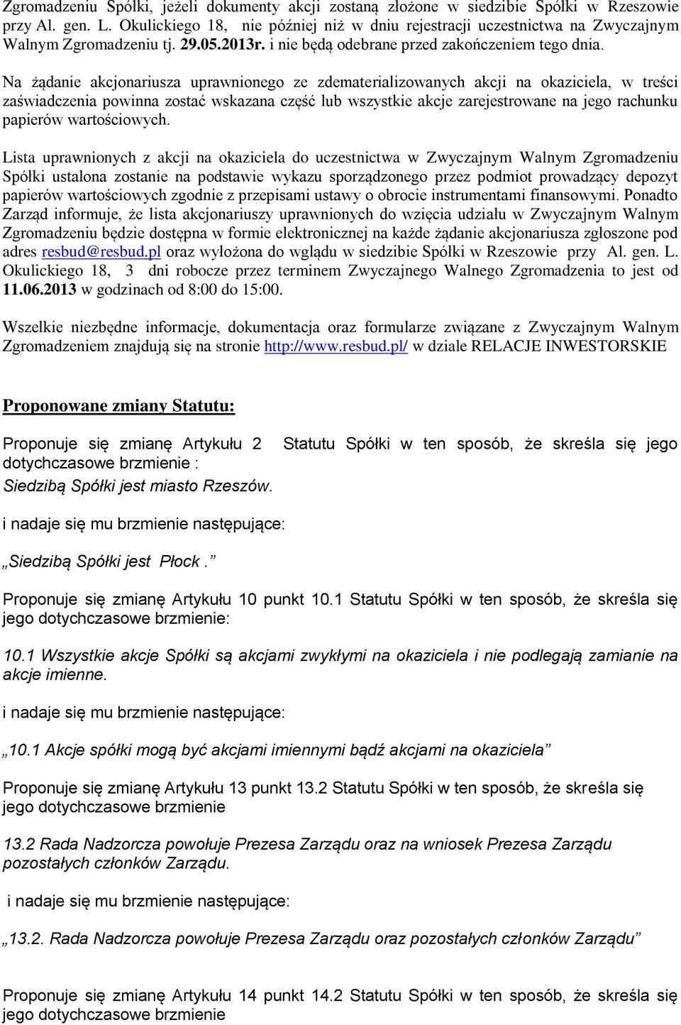 Na żądanie akcjonariusza uprawnionego ze zdematerializowanych akcji na okaziciela, w treści zaświadczenia powinna zostać wskazana część lub wszystkie akcje zarejestrowane na jego rachunku papierów