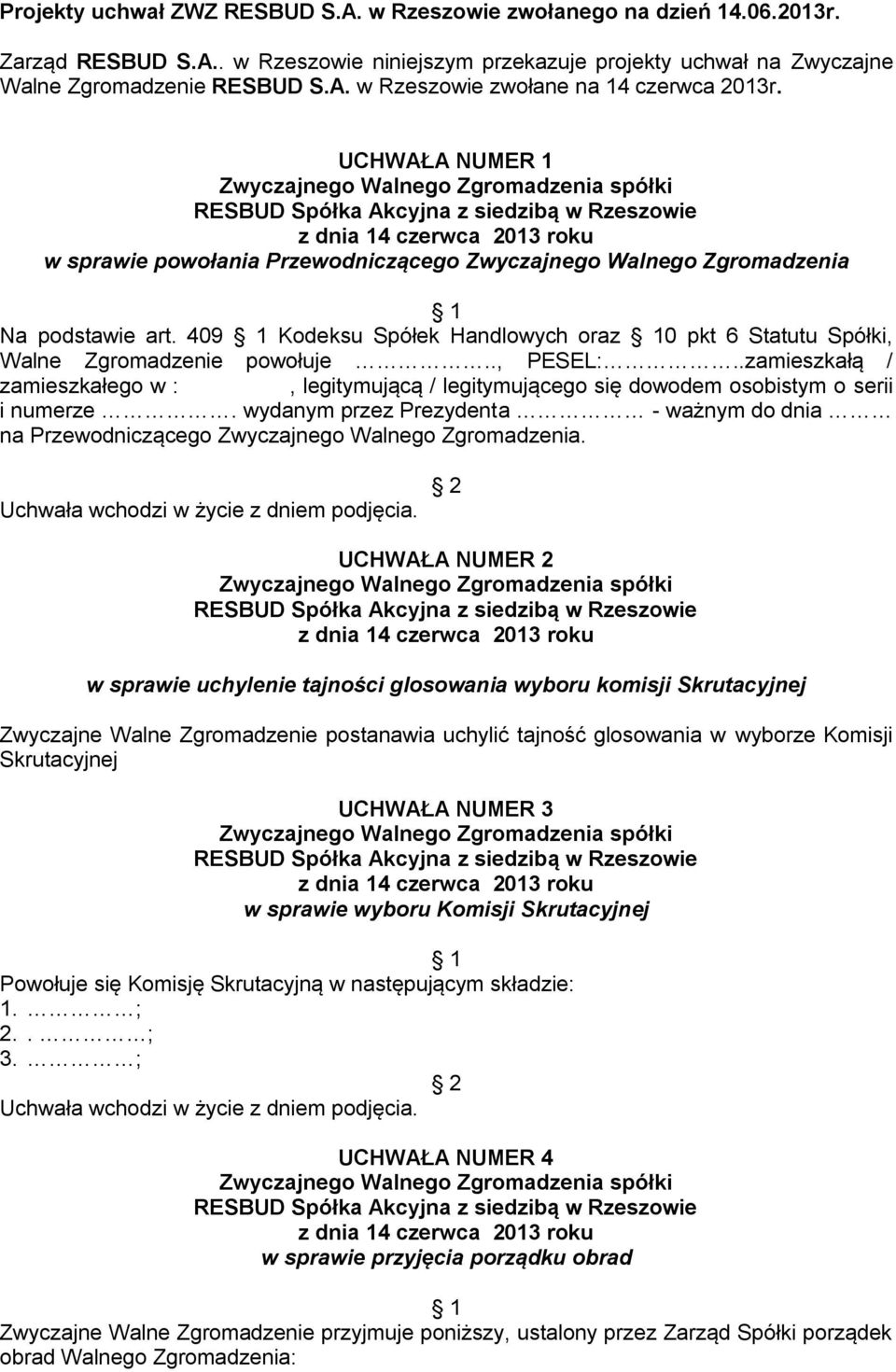 409 Kodeksu Spółek Handlowych oraz 0 pkt 6 Statutu Spółki, Walne Zgromadzenie powołuje.., PESEL:..zamieszkałą / zamieszkałego w :, legitymującą / legitymującego się dowodem osobistym o serii i numerze.