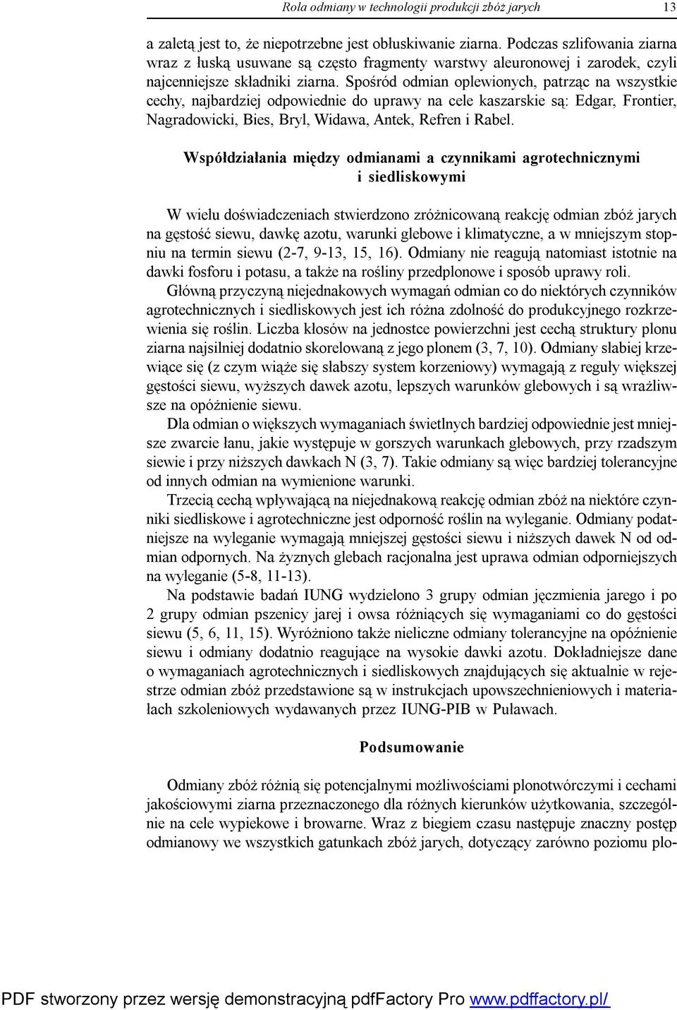 Spośród odmian oplewionych, patrząc na wszystkie cechy, najbardziej odpowiednie do uprawy na cele kaszarskie są: Edgar, Frontier, Nagradowicki, Bies, Bryl, Widawa, Antek, Refren i Rabel.