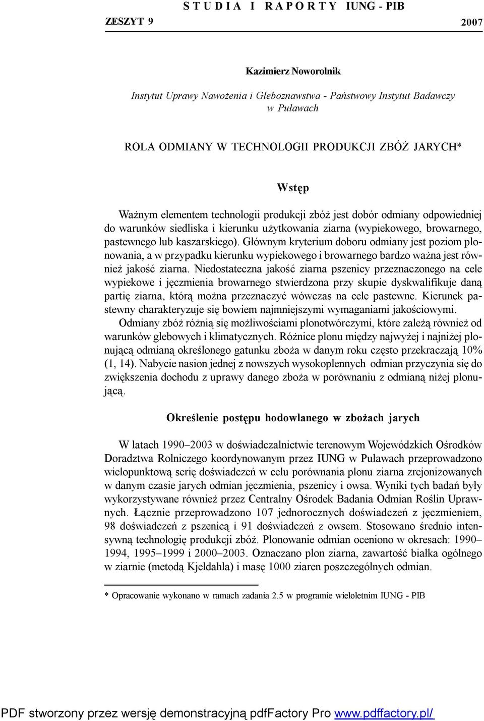 kaszarskiego). Głównym kryterium doboru odmiany jest poziom plonowania, a w przypadku kierunku wypiekowego i browarnego bardzo ważna jest również jakość ziarna.