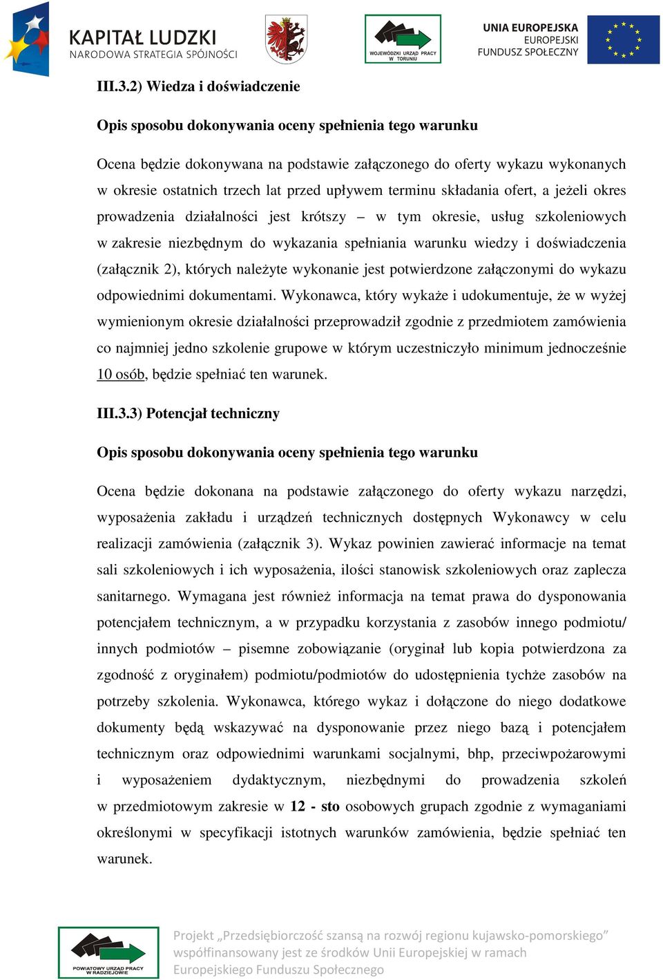 upływem terminu składania ofert, a jeżeli okres prowadzenia działalności jest krótszy w tym okresie, usług szkoleniowych w zakresie niezbędnym do wykazania spełniania warunku wiedzy i doświadczenia