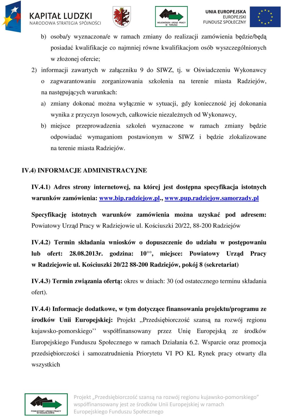 w Oświadczeniu Wykonawcy o zagwarantowaniu zorganizowania szkolenia na terenie miasta Radziejów, na następujących warunkach: a) zmiany dokonać można wyłącznie w sytuacji, gdy konieczność jej