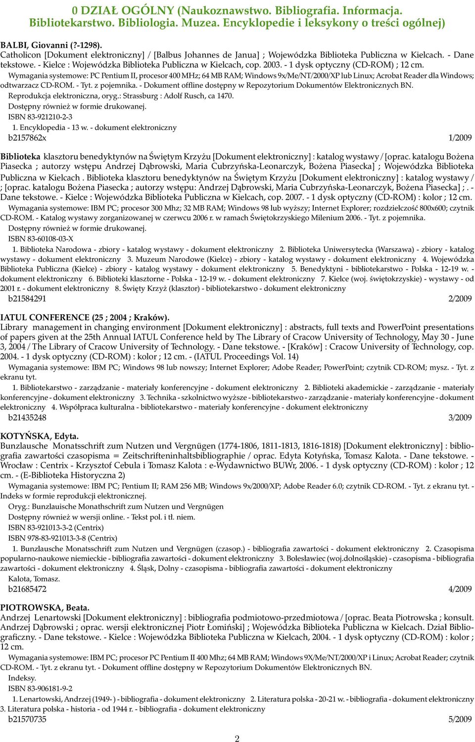 - 1 dysk optyczny (CD-ROM) ; 12 cm. Wymagania systemowe: PC Pentium II, procesor 400 MHz; 64 MB RAM; Windows 9x/Me/NT/2000/XP lub Linux; Acrobat Reader dla Windows; odtwarzacz CD-ROM. - Tyt.