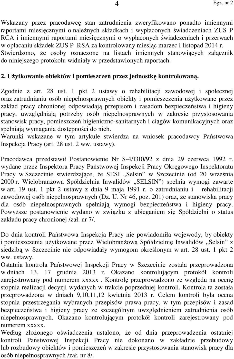 Stwierdzono, że osoby oznaczone na listach imiennych stanowiących załącznik do niniejszego protokołu widniały w przedstawionych raportach. 2.