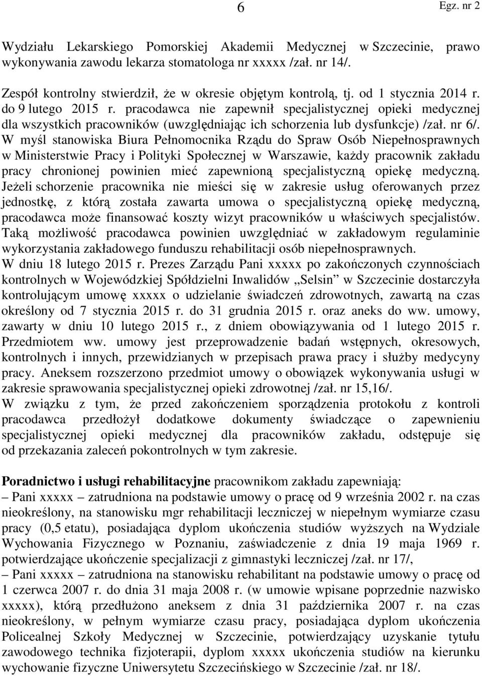 W myśl stanowiska Biura Pełnomocnika Rządu do Spraw Osób Niepełnosprawnych w Ministerstwie Pracy i Polityki Społecznej w Warszawie, każdy pracownik zakładu pracy chronionej powinien mieć zapewnioną