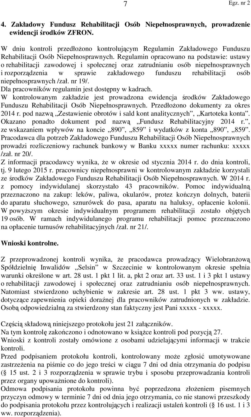 Regulamin opracowano na podstawie: ustawy o rehabilitacji zawodowej i społecznej oraz zatrudnianiu osób niepełnosprawnych i rozporządzenia w sprawie zakładowego funduszu rehabilitacji osób