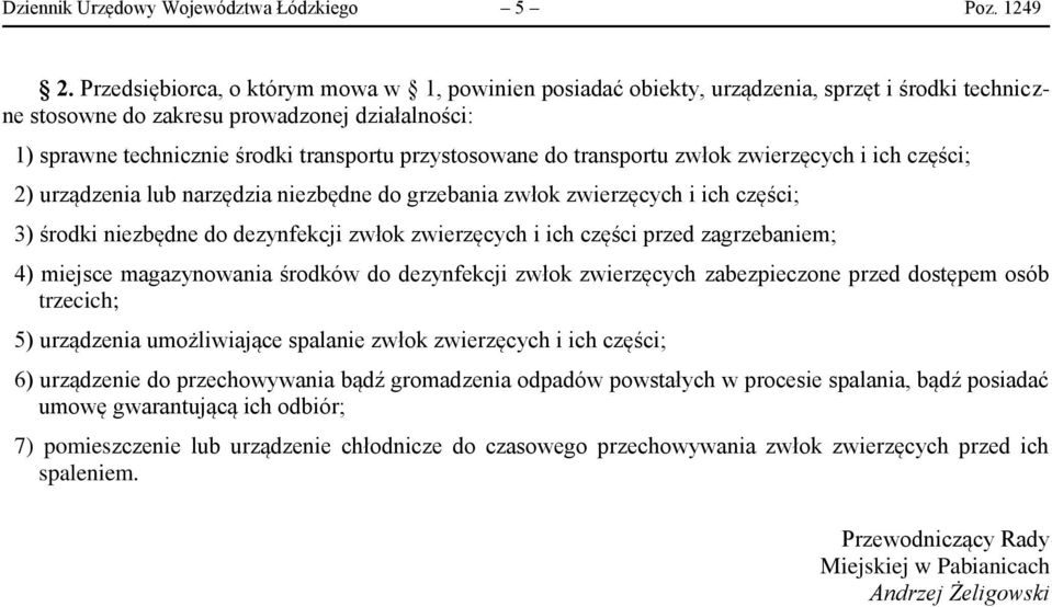 przystosowane do transportu zwłok zwierzęcych i ich części; 2) urządzenia lub narzędzia niezbędne do grzebania zwłok zwierzęcych i ich części; 3) środki niezbędne do dezynfekcji zwłok zwierzęcych i