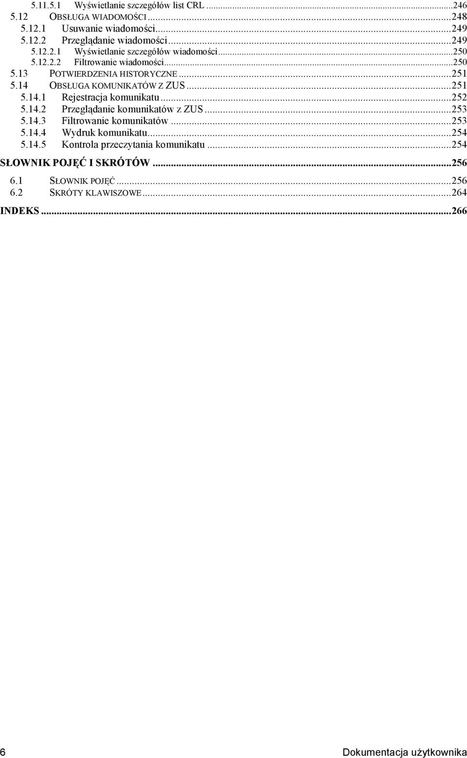 14.2 PrzeglNdanie komunikatów z ZUS...253 5.14.3 Filtrowanie komunikatów...253 5.14.4 Wydruk komunikatu...254 5.14.5 Kontrola przeczytania komunikatu...254 S.