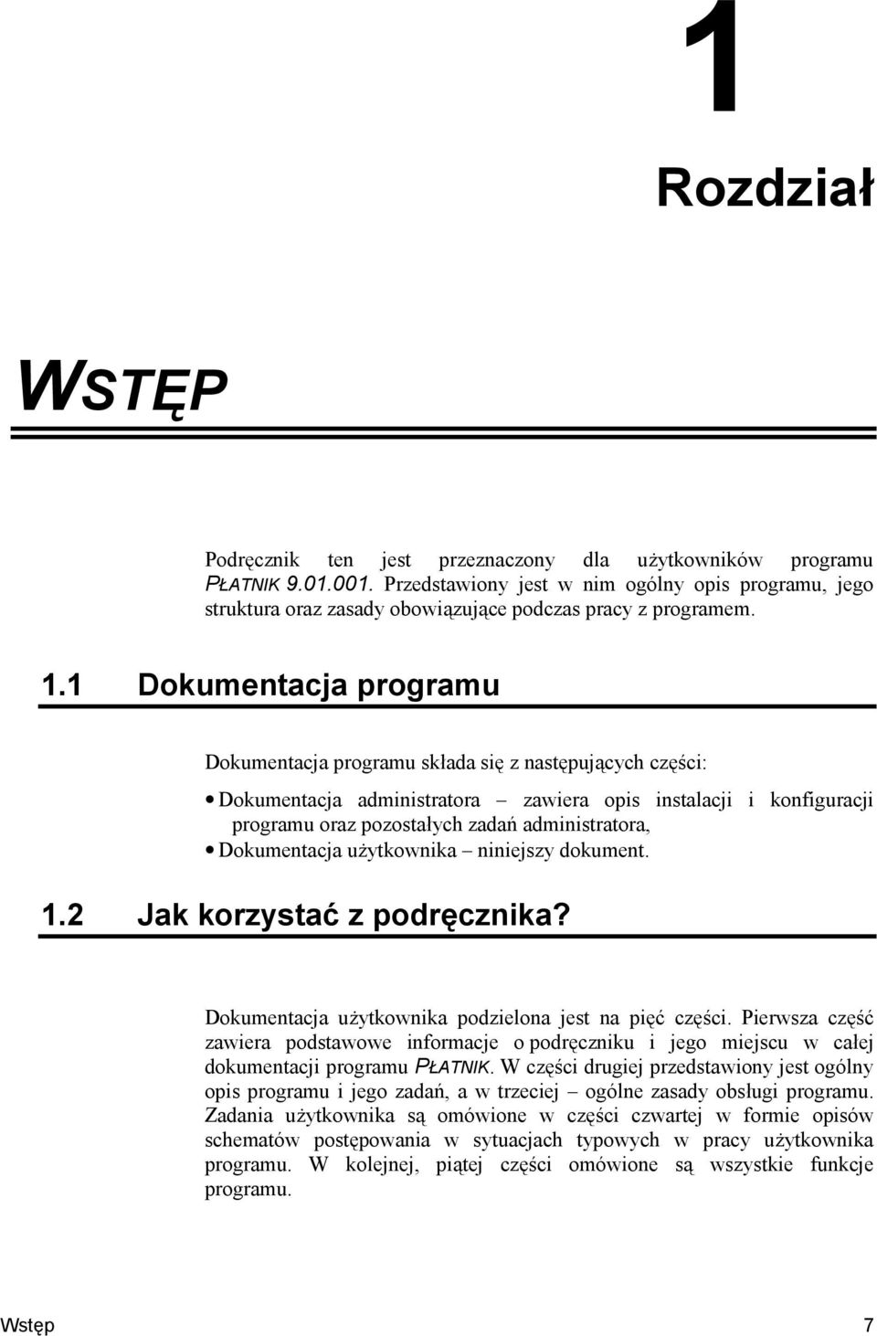 1 Dokumentacja programu Dokumentacja programu skada sik z nastkpujncych czk$ci: Dokumentacja administratora zawiera opis instalacji i konfiguracji programu oraz pozostaych zada; administratora,