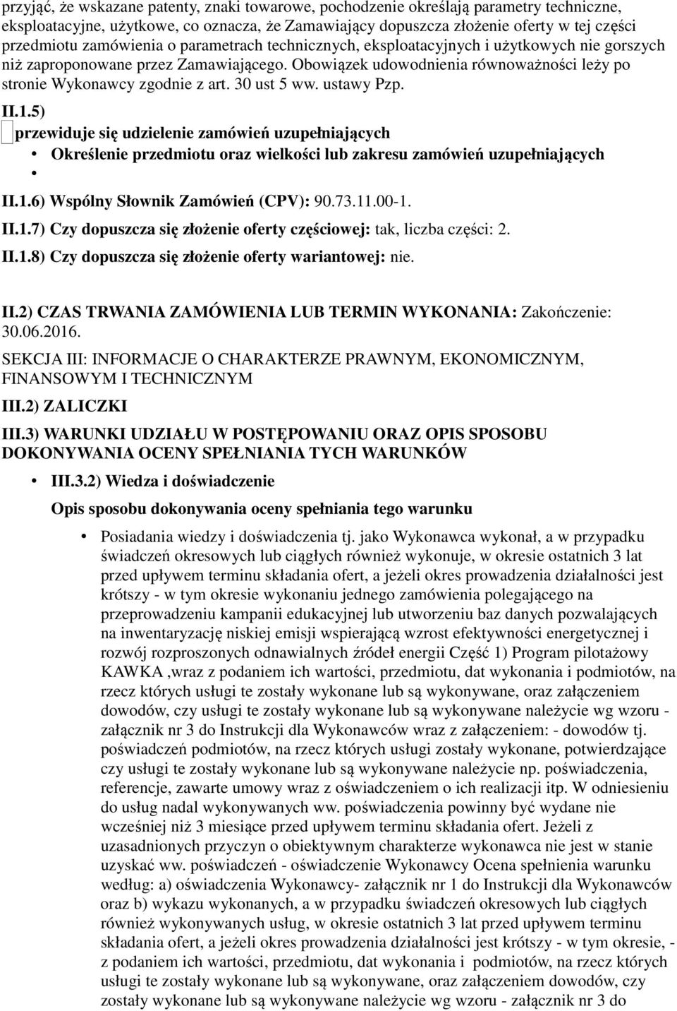 30 ust 5 ww. ustawy Pzp. II.1.5) przewiduje się udzielenie zamówień uzupełniających Określenie przedmiotu oraz wielkości lub zakresu zamówień uzupełniających II.1.6) Wspólny Słownik Zamówień (CPV): 90.