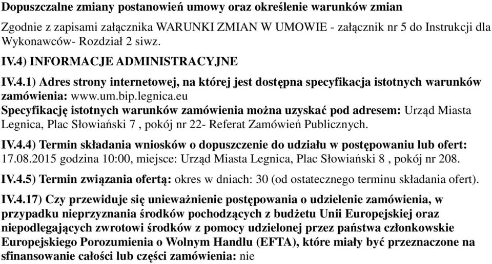 eu Specyfikację istotnych warunków zamówienia można uzyskać pod adresem: Urząd Miasta Legnica, Plac Słowiański 7, pokój nr 22- Referat Zamówień Publicznych. IV.4.