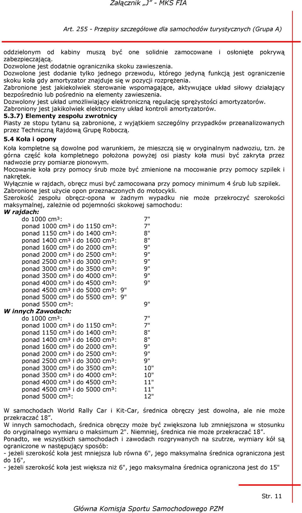 Zabronione jest jakiekolwiek sterowanie wspomagające, aktywujące układ siłowy działający bezpośrednio lub pośrednio na elementy zawieszenia.
