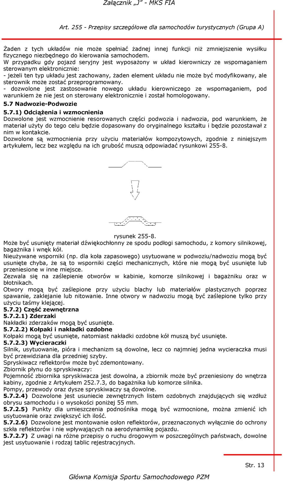 ale sterownik może zostać przeprogramowany. - dozwolone jest zastosowanie nowego układu kierowniczego ze wspomaganiem, pod warunkiem że nie jest on sterowany elektronicznie i został homologowany. 5.