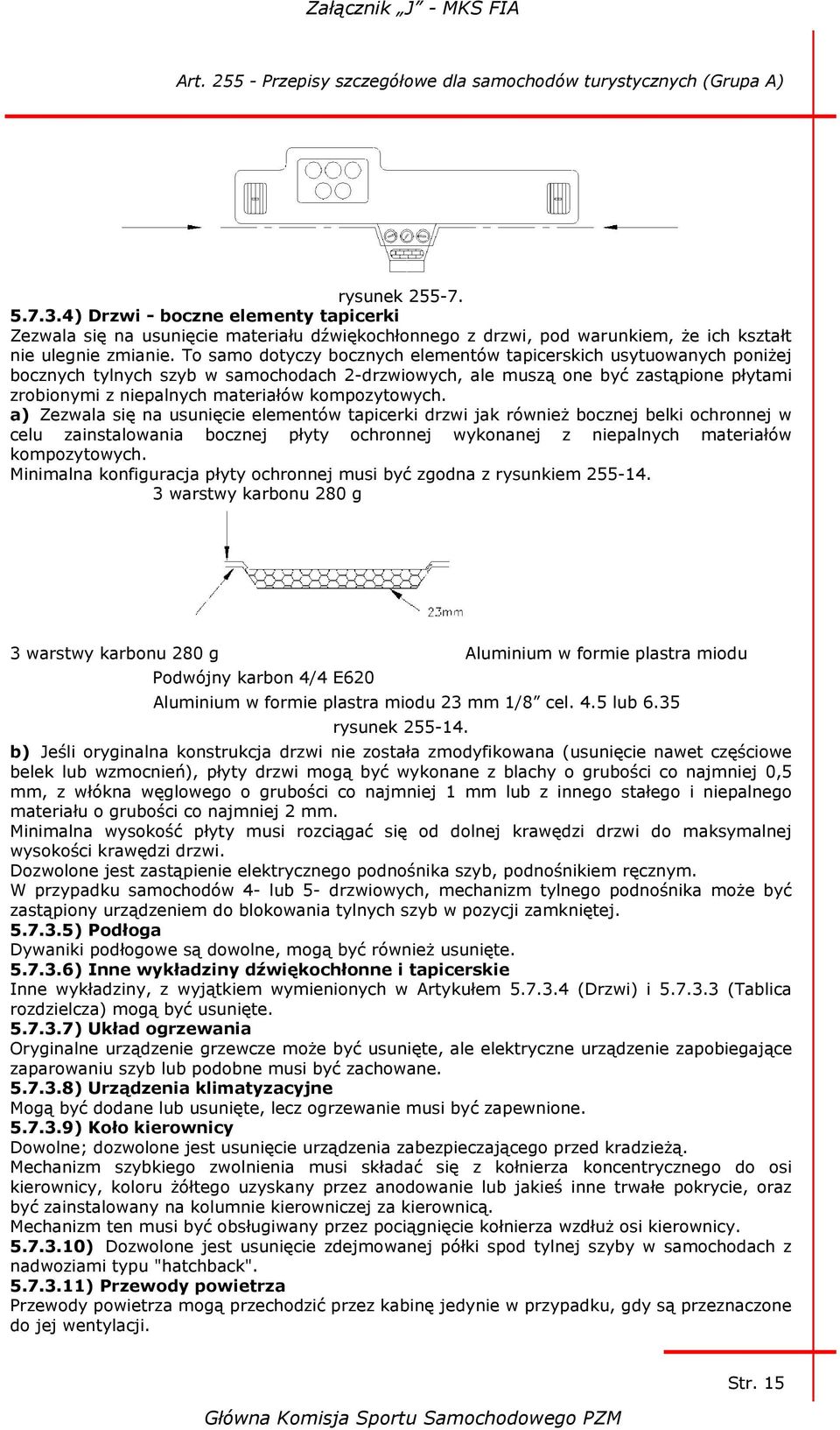 kompozytowych. a) Zezwala się na usunięcie elementów tapicerki drzwi jak również bocznej belki ochronnej w celu zainstalowania bocznej płyty ochronnej wykonanej z niepalnych materiałów kompozytowych.