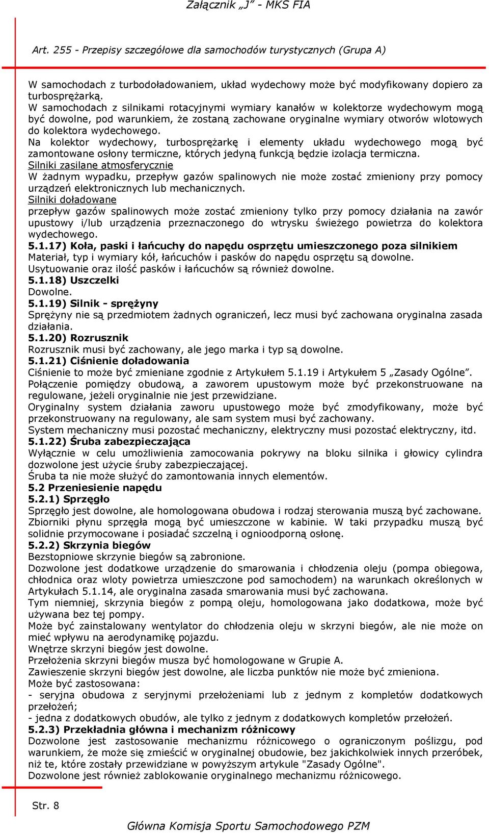 Na kolektor wydechowy, turbosprężarkę i elementy układu wydechowego mogą być zamontowane osłony termiczne, których jedyną funkcją będzie izolacja termiczna.