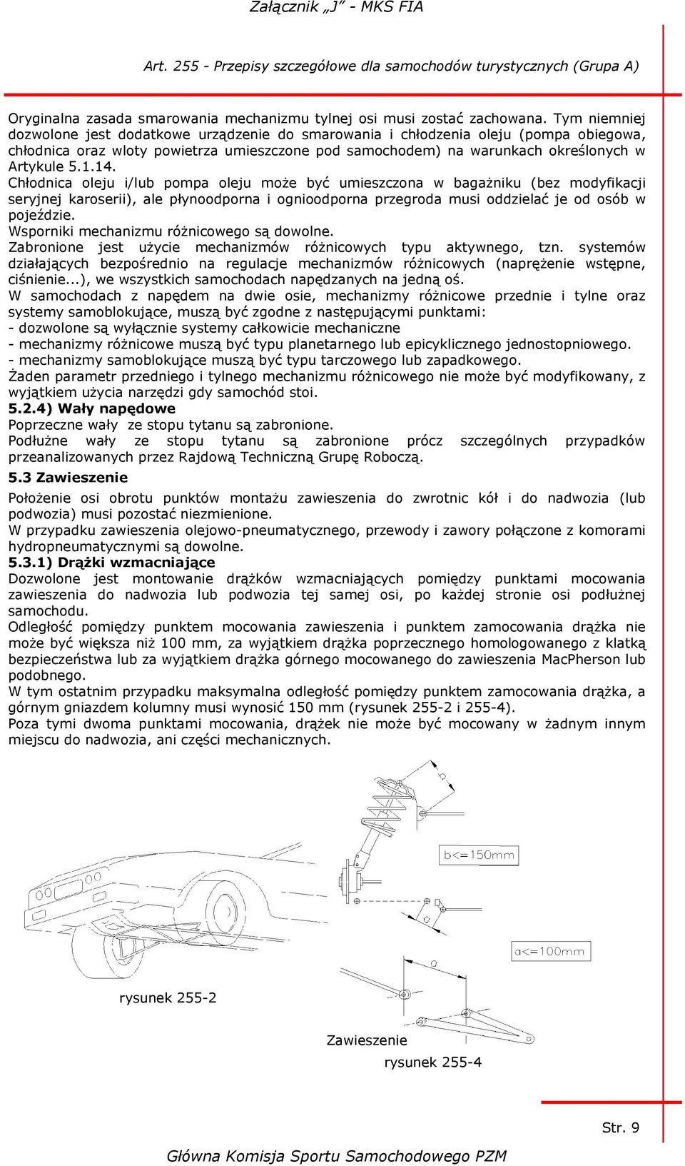 14. Chłodnica oleju i/lub pompa oleju może być umieszczona w bagażniku (bez modyfikacji seryjnej karoserii), ale płynoodporna i ognioodporna przegroda musi oddzielać je od osób w pojeździe.