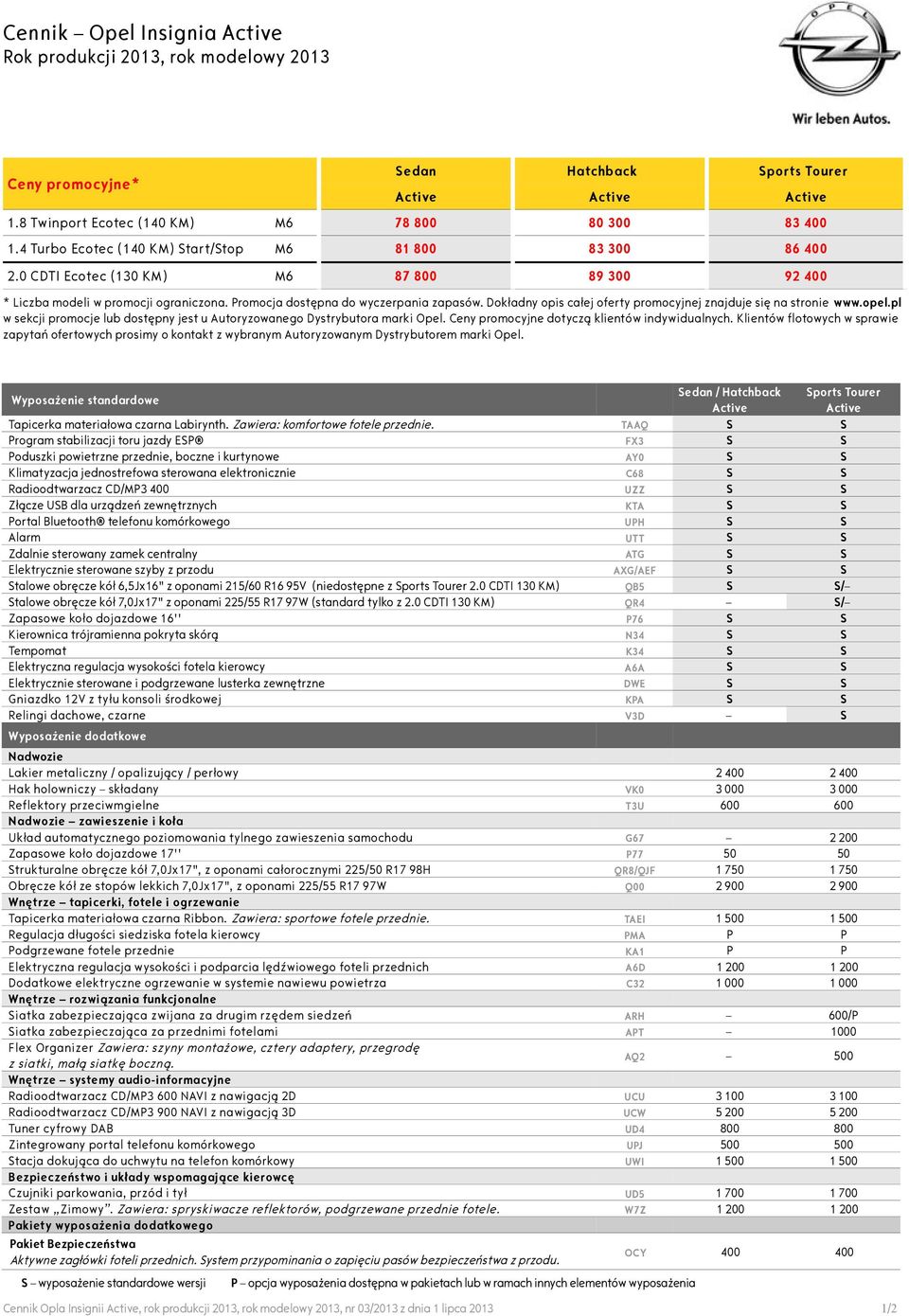 Dokładny opis całej oferty promocyjnej znajduje się na stronie www.opel.pl w sekcji promocje lub dostępny jest u Autoryzowanego Dystrybutora marki Opel.