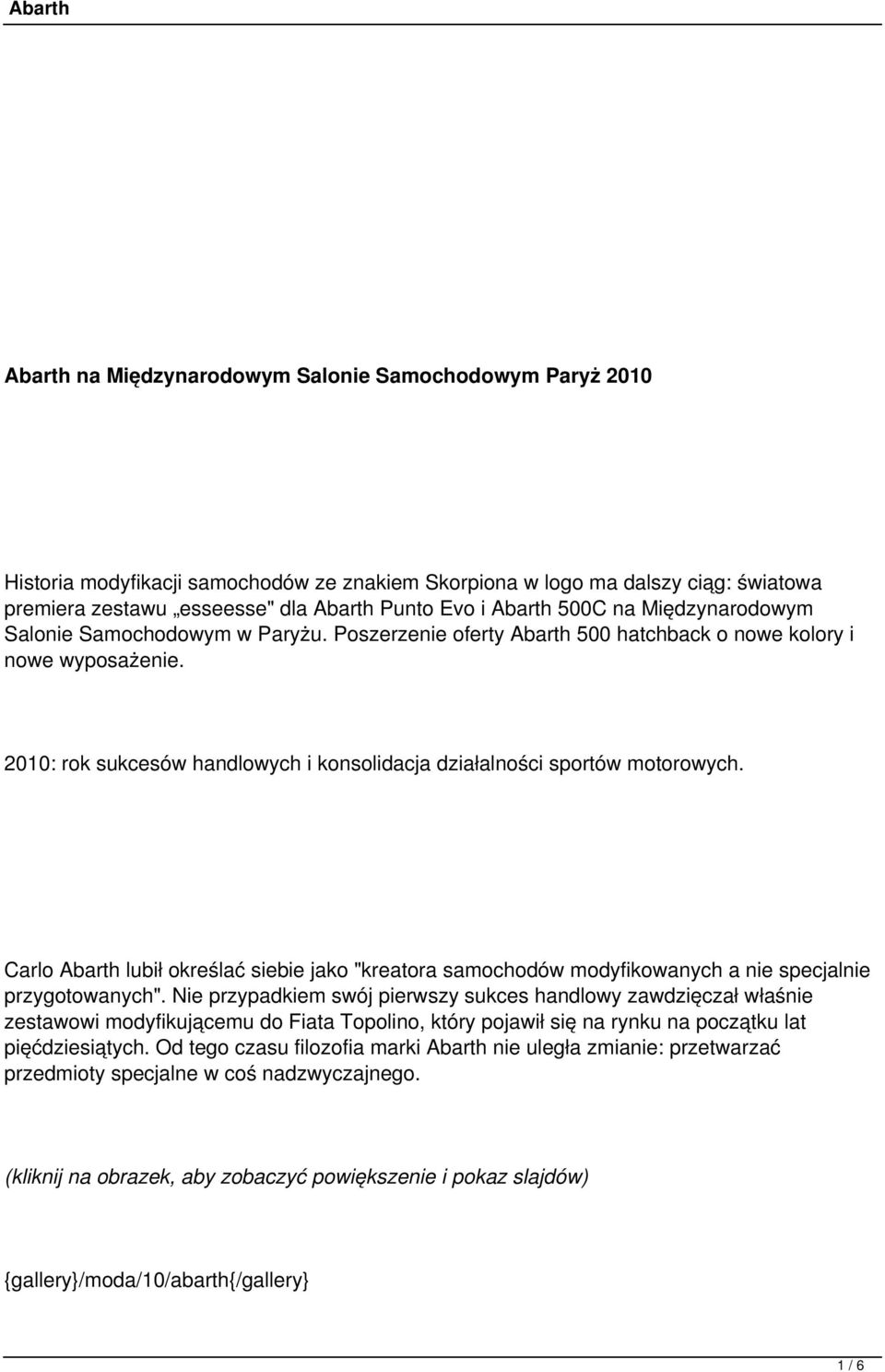 2010: rok sukcesów handlowych i konsolidacja działalności sportów motorowych. Carlo Abarth lubił określać siebie jako "kreatora samochodów modyfikowanych a nie specjalnie przygotowanych".