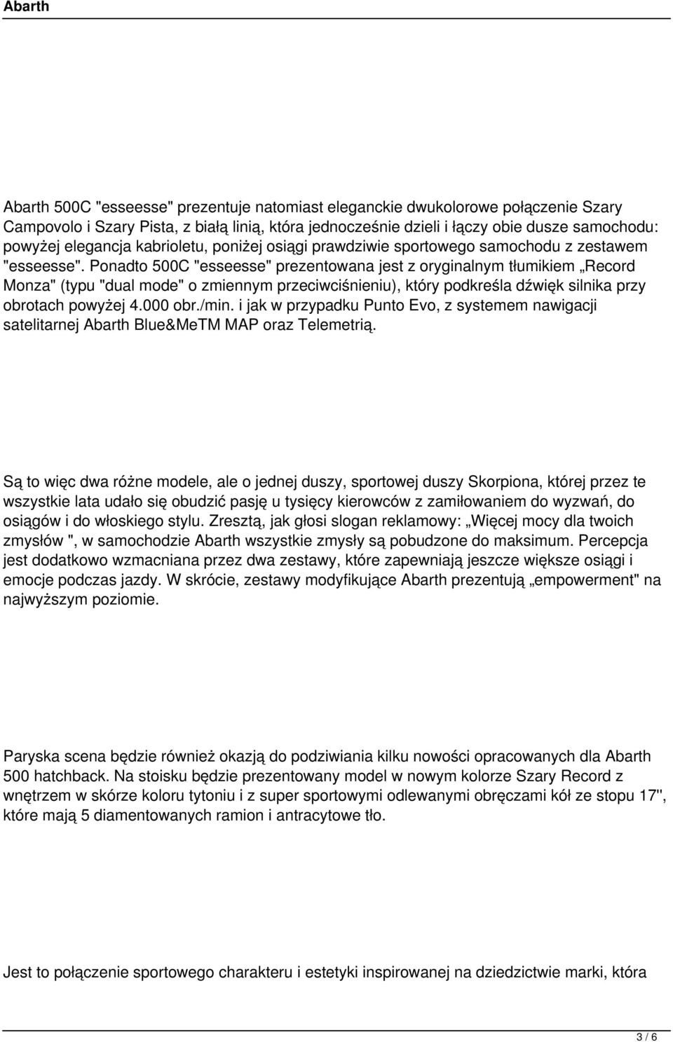 Ponadto 500C "esseesse" prezentowana jest z oryginalnym tłumikiem Record Monza" (typu "dual mode" o zmiennym przeciwciśnieniu), który podkreśla dźwięk silnika przy obrotach powyżej 4.000 obr./min.