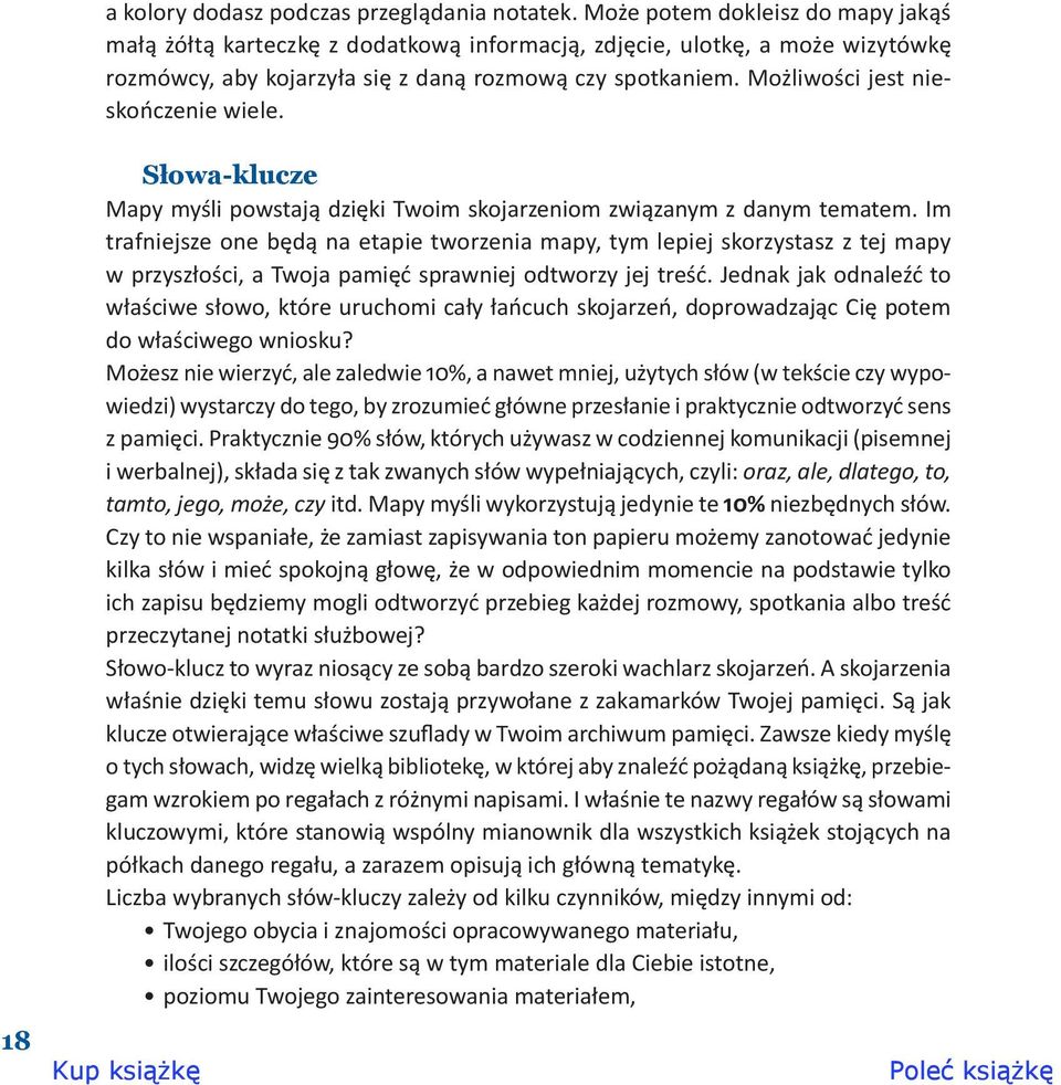 Możliwości jest nieskończenie wiele. 18 Słowa-klucze Mapy myśli powstają dzięki Twoim skojarzeniom związanym z danym tematem.