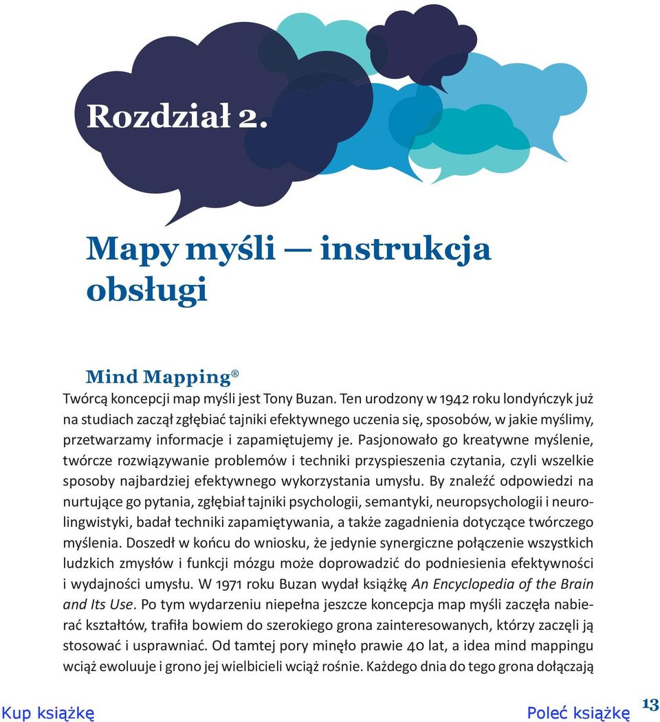 Pasjonowało go kreatywne myślenie, twórcze rozwiązywanie problemów i techniki przyspieszenia czytania, czyli wszelkie sposoby najbardziej efektywnego wykorzystania umysłu.